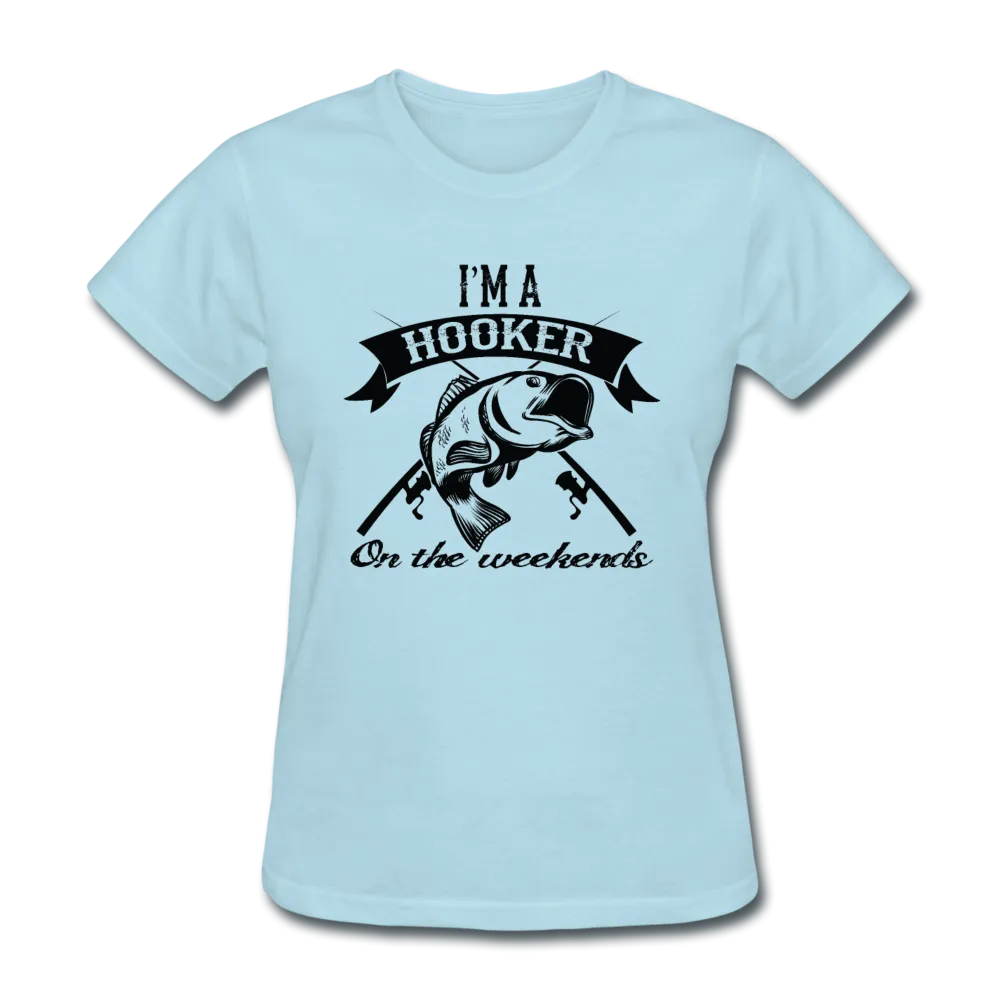 I'm A Hooker On The Weekends Women's T-Shirt