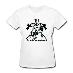 I'm A Hooker On The Weekends Women's T-Shirt