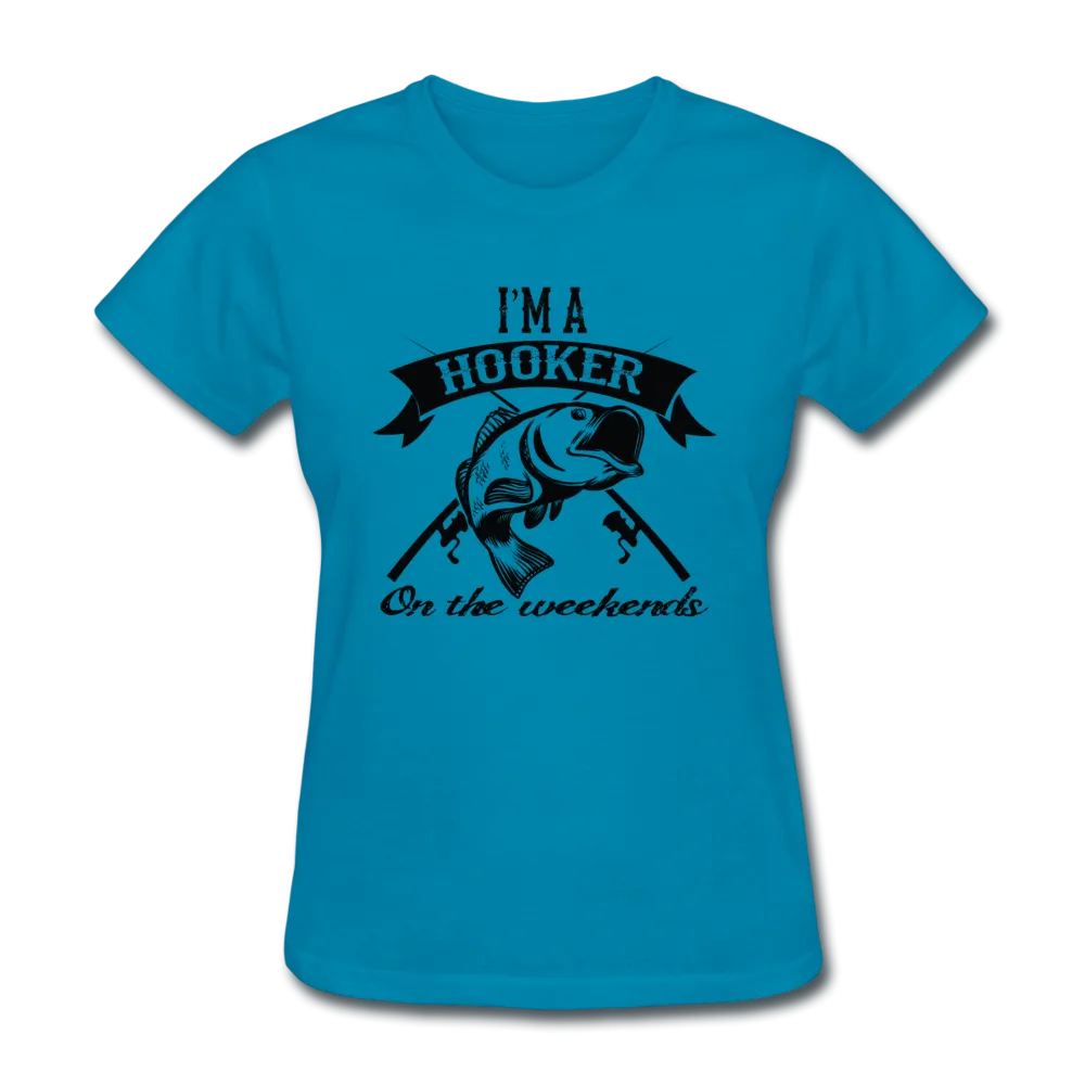 I'm A Hooker On The Weekends Women's T-Shirt